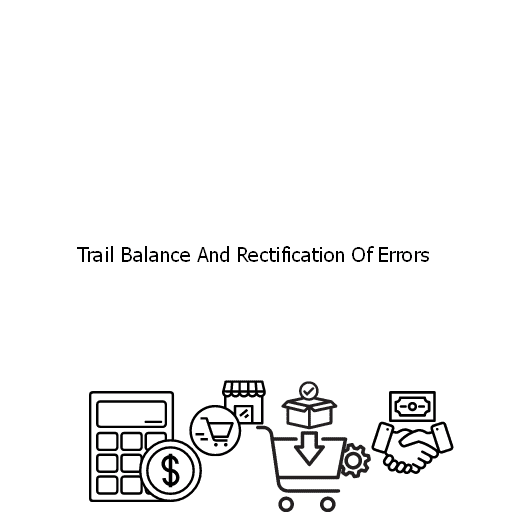 Trail Balance And Rectification Of Errors